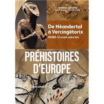 Préhistoires d'Europe De Néandertal à Vercingétorix. 40 000-52 avant notre  ère - broché - Anne Lehöerff, Joël Cornette - Achat Livre