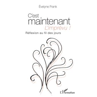 C'est maintenant l'imprévu ! Réflexion au fil des jours