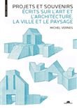 Projets et souvenirs - Écrits sur l'art et l'architecture, la ville et le paysage