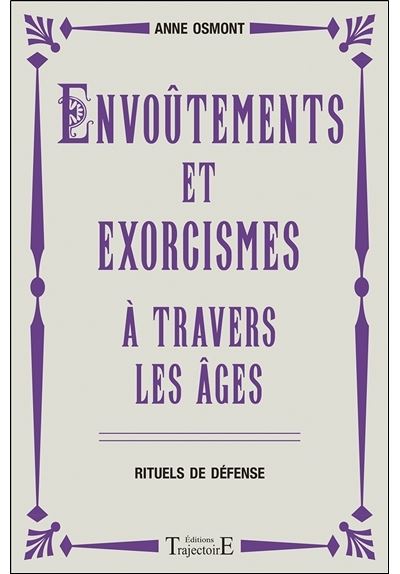 Envoûtements et exorcismes à travers les âges - Rituels de défense