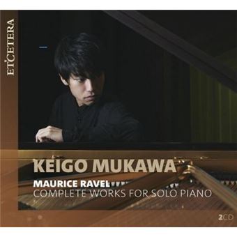Intégrale de la musique pour piano seul - Keigo Mukawa - Maurice Ravel ...