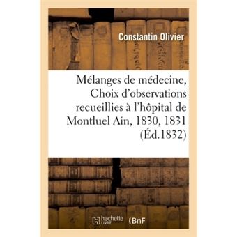 Mélanges de médecine, ou Choix d'observations recueillies à l'hôpital de Montluel Ain, 1830 et 1831