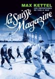 La Suisse Magazine - Max Kettel les Repotages 1926-1960