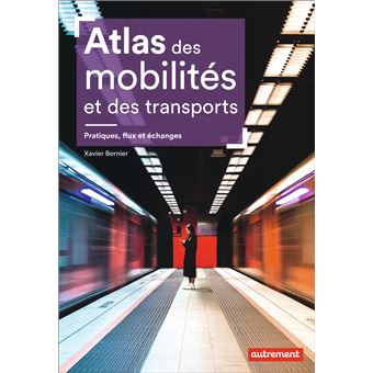 Atlas des mobilités et des transports - Pratiques, flux et échanges