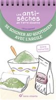 Les antisèches santé de Terre vivante : Se soigner au quotidien avec l'argile