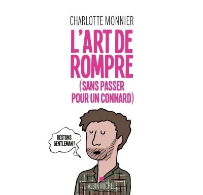 L'art de rompre (sans passer pour un connard)
