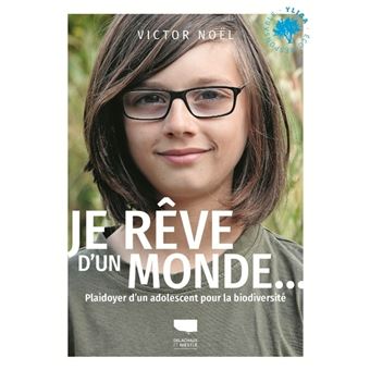 Je rêve d'un monde... - Plaidoyer d'un adolescent pour la biodiversité