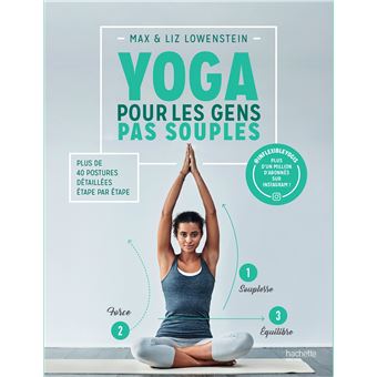 Yoga Pour Les Gens Pas Souples Plus De 40 Postures Detaillees Etape Par Etape Broche Max Amp Liz Lowenstein Achat Livre Fnac