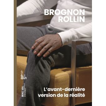 Brognon Rollin. L'avant dernière version de la réalité
