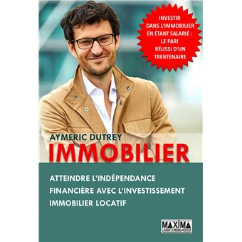 Immobilier Atteindre L Independance Financiere Avec L Investissement Immobilier Locatif Broche Aymeric Dutrey Achat Livre Ou Ebook Fnac