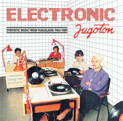 Electronic Jugoton Synthetic Music From Yugoslavia 1964-1989