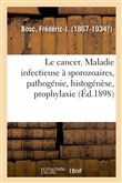 Le cancer. Maladie infectieuse à sporozoaires,  pathogénie, histogénèse, prophylaxie