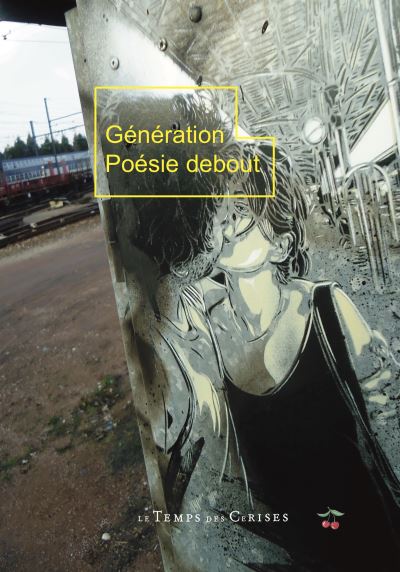 Poésie Génération Debout Anthologie de la jeune poésie française