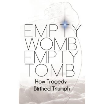 Empty Womb, Empty Tomb - 1