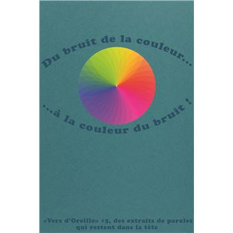 Vers d'oreille #5, Du bruit de la couleur...