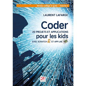 Coder 20 projets et applications pour les kids avec scratch et app lab.vol 2