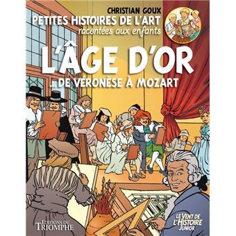 Petites histoires de l'Art racontées aux enfants L'Âge d'or, de Véronèse à Mozart