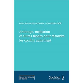 Arbitrage, mediation et autres modes pour resoudre les conflits autrement