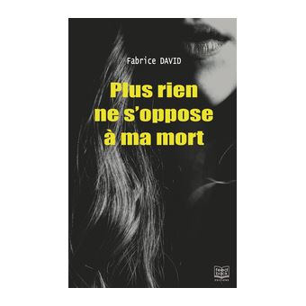Plus rien ne s'oppose à ma mort
