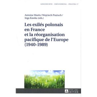 Les exilés polonais en France et la réorganisation pacifique de l'Europe (1940-1989)