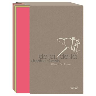Gérard Schlosser. De-ci, de-là. Dessins choisis