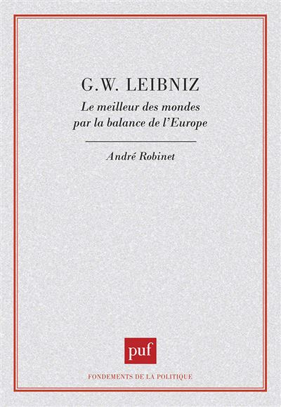G. W. Leibniz. Le meilleur des mondes par la balance de l'Europe - André Robinet - broché
