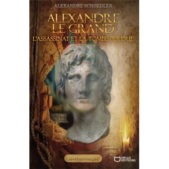 Alexandre le grand, l'assassinat et la tombe perdue