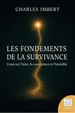 Les fondements de la Survivance - Essai sur l'âme, la conscience et l'invisible