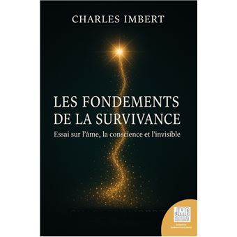 Les fondements de la Survivance - Essai sur l'âme, la conscience et l'invisible
