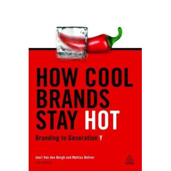 How Cool Brands Stay Hot - Branding to Generation Y - Paperback - 2013 - 1