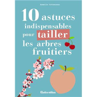 10 astuces indispensables pour tailler les arbres fruitiers
