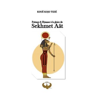 Poèmes et Hymnes à la gloire de Sekhmet Aât
