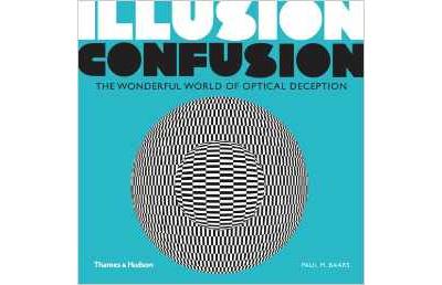ILLUSION CONUSION THE WONDERFUL WORLD OF OPTICAL DECEPTION