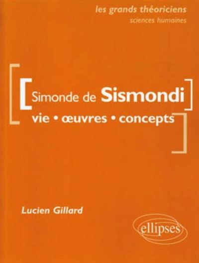 De Sismondi Simonde  - Vie, œuvres, concepts