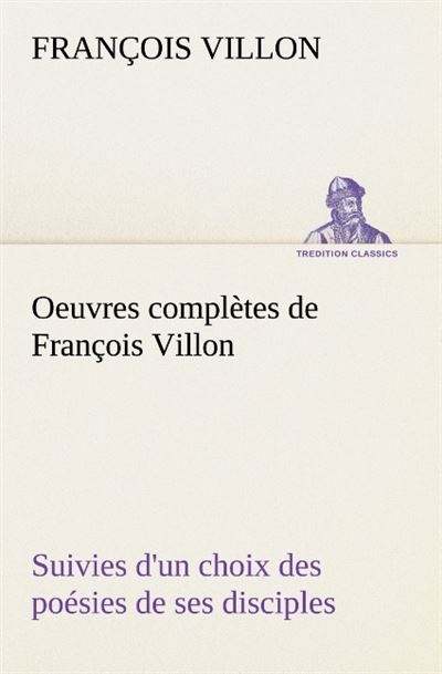 Oeuvres completes de francois villon suivies d un choix des poesies de ses disci -  Villon F - broché