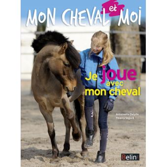 Je Joue Avec Mon Cheval Broche Antoinette Delylle Thierry Segard Achat Livre Fnac