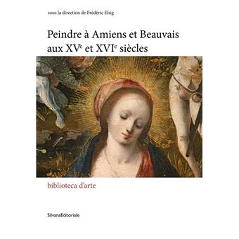Peindre à Amiens et Beauvais aux XVème-XVIème siècles
