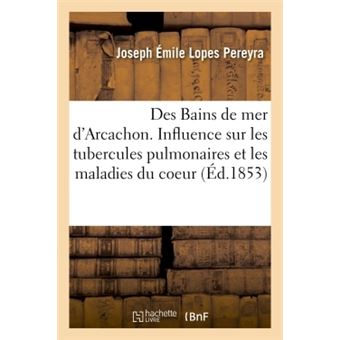 Des Bains de mer d'Arcachon. de l'influence des bords de ce bassin sur les tubercules pulmonaires