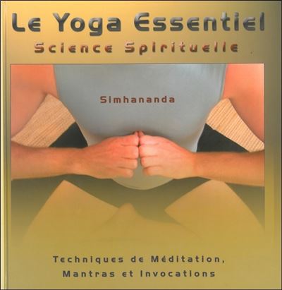 Le Yoga Essentiel - Science Spirituelle - Techniques de medi