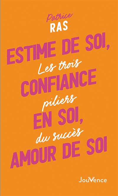 Estime De Soi Confiance En Soi Amour De Soi Les Trois Pilliers Du Succes Broche Patrice Ras Achat Livre Ou Ebook Fnac