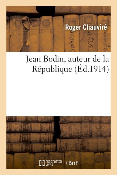 Jean Bodin, Auteur De La République - Broché - Roger Chauviré - Achat ...