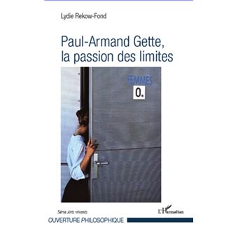 Paul-Armand Gette, la passion des limites - broché - Lydie Rekow-Fond ...