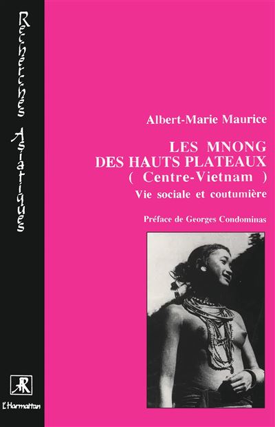 Les Mnong des hauts plateaux (Centre Viêtnam) - Albert-Marie Maurice - (donnée non spécifiée)