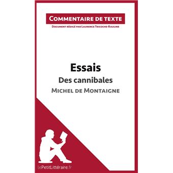 Essais - Des cannibales de Michel de Montaigne (livre I, chapitre XXXI) (Commentaire de texte)