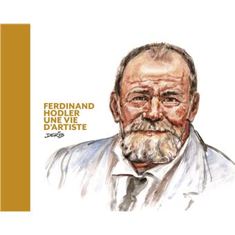FERDINAND HODLER UNE VIE D'ARTISTE