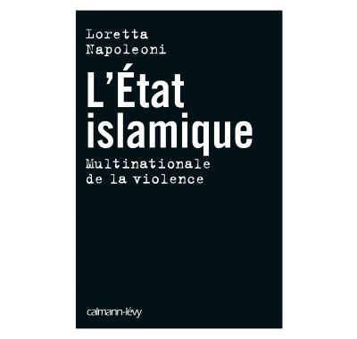 L etat islamique multinationale violence - Loretta Napoleoni - broché