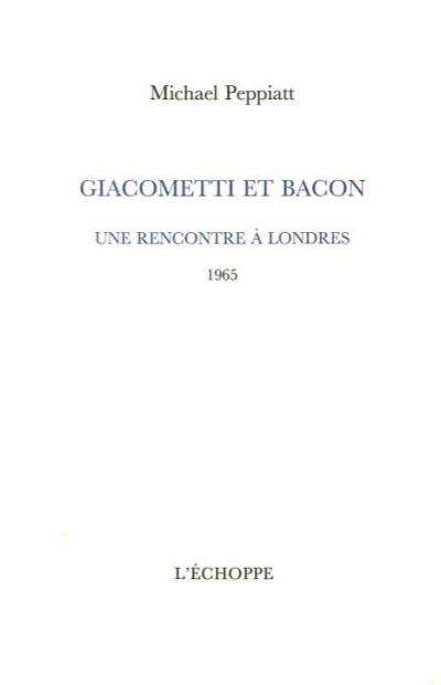 Giacometti et bacon une rencontre a londres 1965