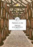 Pratique le vin : 1000 quiz sur la vigne et le vin