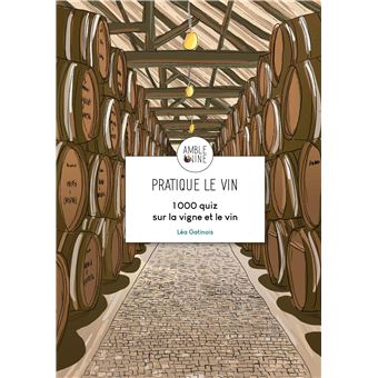 Pratique le vin : 1000 quiz sur la vigne et le vin