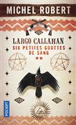 Largo Callahan - Six petites gouttes de sang